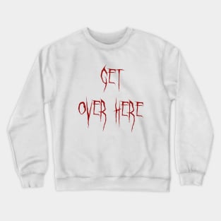 Get over here Mortal Kombat 11 Crewneck Sweatshirt